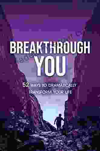 Breakthrough YOU: 52 Ways to Dramatically Transform Your Life