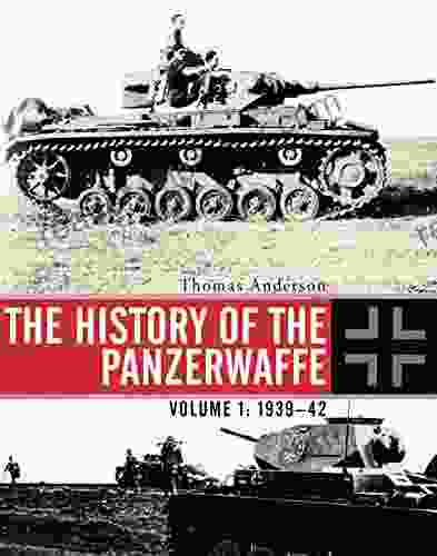 The History Of The Panzerwaffe: Volume 1: 1939 42