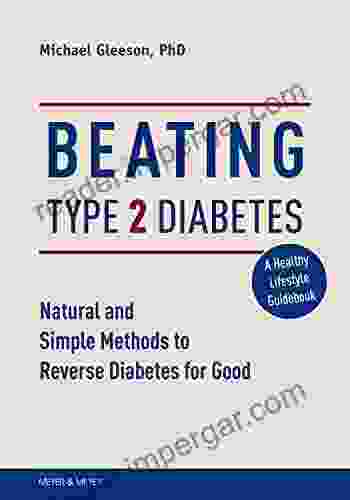 Beating Type 2 Diabetes: Natural And Simple Methods To Reverse Diabetes For Good