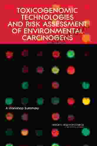 Toxicogenomic Technologies And Risk Assessment Of Environmental Carcinogens: A Workshop Summary