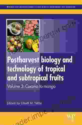 Postharvest Biology And Technology Of Tropical And Subtropical Fruits: Cocona To Mango (Woodhead Publishing In Food Science Technology And Nutrition 208)