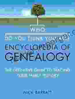 Who Do You Think You Are? Encyclopedia Of Genealogy: The Definitive Reference Guide To Tracing Your Family History