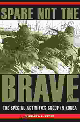 Spare Not The Brave: The Special Activities Group In Korea