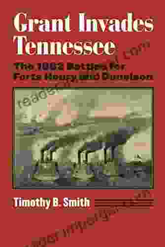 Grant Invades Tennessee: The 1862 Battles For Forts Henry And Donelson (Modern War Studies (Hardcover))