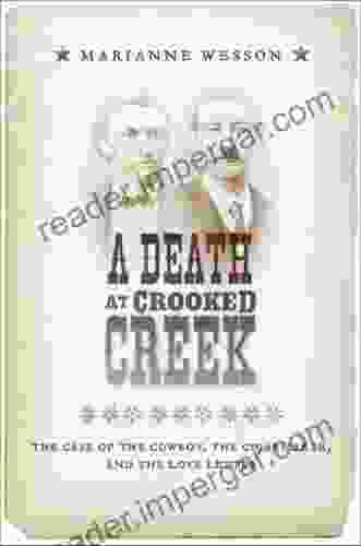 Death At Crooked Creek A: The Case Of The Cowboy The Cigarmaker And The Love Letter