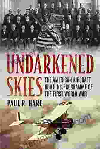 Undarkened Skies: The American Aircraft Building Programme Of The First World War