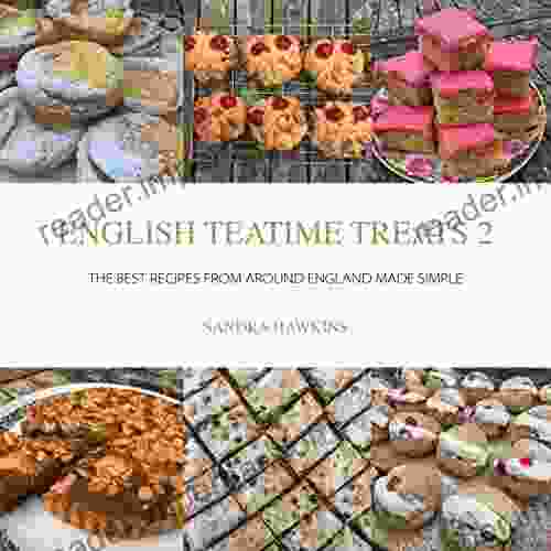 English Teatime Treats 2: The Best Recipes From Around England Made Simple