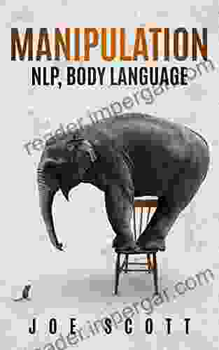 MANIPULATION NLP BODY LANGUAGE: Master Dark Psychology Guide To Deep Learning Everything About Mind Control Persuasion How To Analyze People And Brainwashing