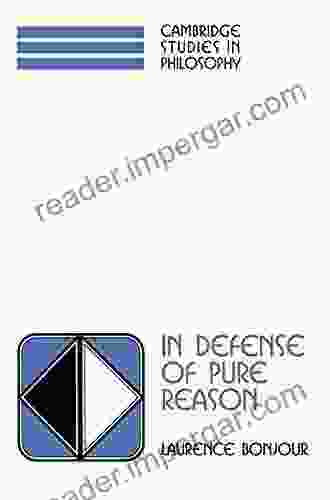 In Defense Of Pure Reason: A Rationalist Account Of A Priori Justification (Cambridge Studies In Philosophy)