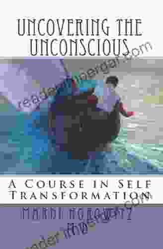 Uncovering The Unconscious: A Course In Self Transformation