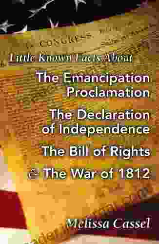 Little Known Facts About The Emancipation Proclamation The Declaration Of Independence The Bill Of Rights And The War Of 1812