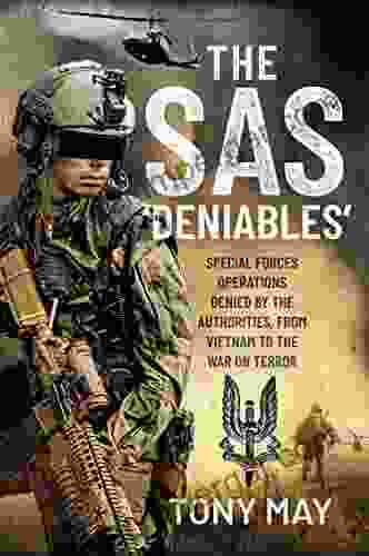 The SAS Deniables : Special Forces Operations Denied By The Authorities From Vietnam To The War On Terror