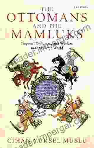 The Ottomans And The Mamluks: Imperial Diplomacy And Warfare In The Islamic World (Library Of Ottoman Studies)