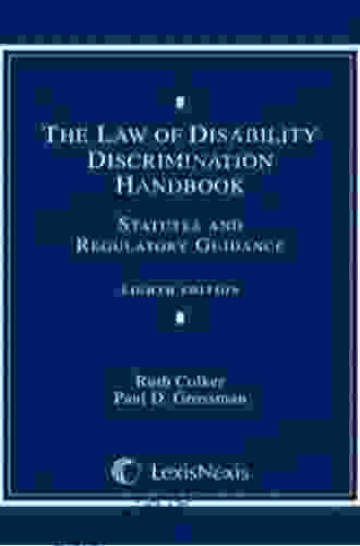 Law Of Disability Discrimination Handbook: Statutes And Regulatory Guidance