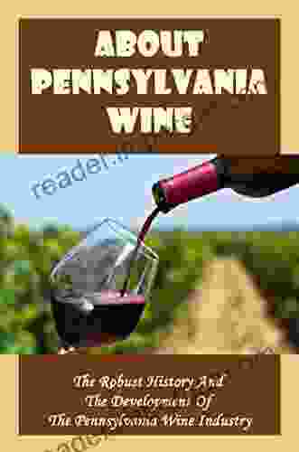 About Pennsylvania Wine: The Robust History And The Development Of The Pennsylvania Wine Industry