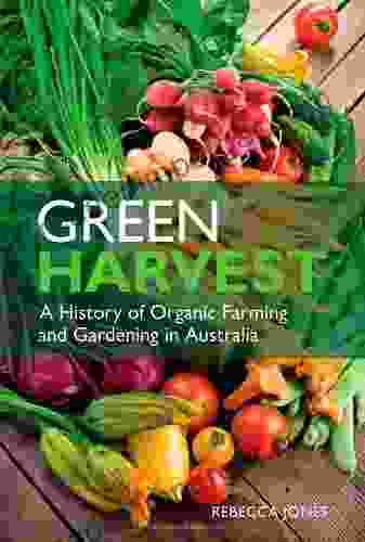 Green Harvest: A History Of Organic Farming And Gardening In Australia