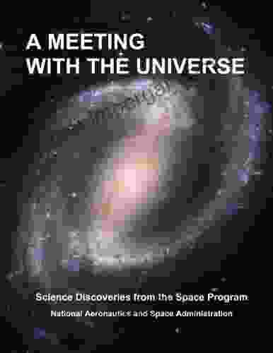 A MEETING WITH THE UNIVERSE: Science Discoveries From The Space Program (NASA History 121)