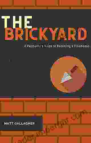 The Brickyard: A Petitioner s Guide to Becoming a Freemason