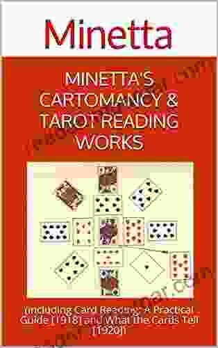 Minetta S Cartomancy Tarot Reading Works: (including Card Reading: A Practical Guide 1918 And What The Cards Tell 1920 )