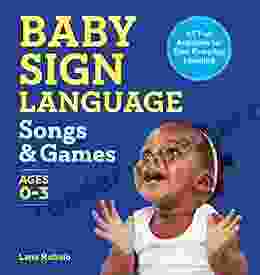 Baby Sign Language Songs Games: 65 Fun Activities For Easy Everyday Learning