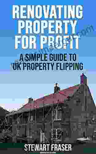 Renovating Property For Profit: How To Make Money Buying Renovating And Selling UK Property