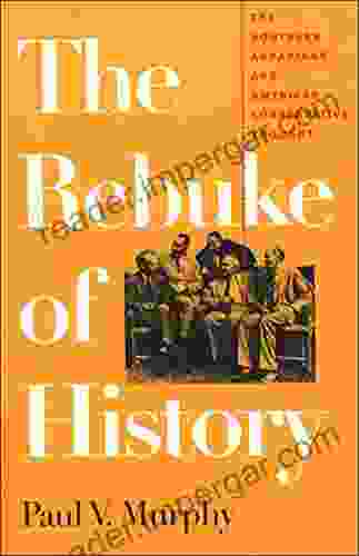 The Rebuke Of History: The Southern Agrarians And American Conservative Thought