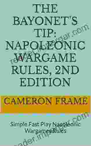 The Bayonet s Tip: Napoleonic Wargame Rules 2nd Edition: Simple Fast Play Napoleonic Wargames Rules