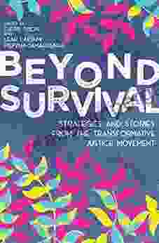 Beyond Survival: Strategies And Stories From The Transformative Justice Movement