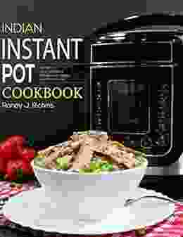 The Indian Instant Pot Cookbook: 320+ Authentic Quick and Easy Recipes with Vegan and Meat meals