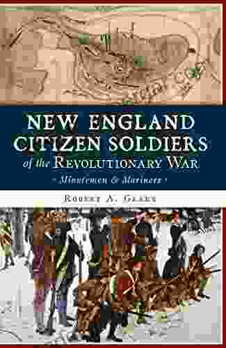 New England Citizen Soldiers Of The Revolutionary War: Minutemen Mariners (Military)