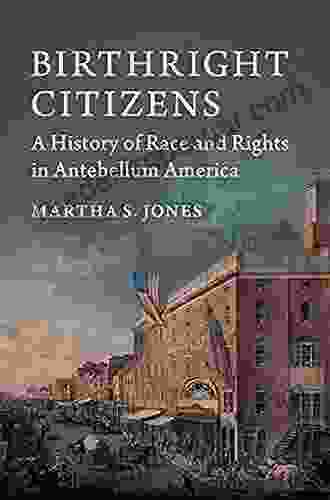 Birthright Citizens: A History Of Race And Rights In Antebellum America (Studies In Legal History)