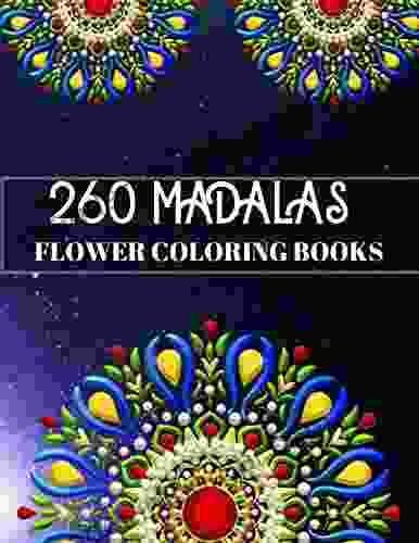 260 Mandala Flowers: Relaxing Coloring for Adults Featuring Beautiful Mandalas Designed to Relax and Unwind Perfect for Woman Gift Ideas