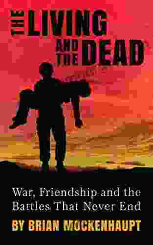 The Living and the Dead: War Friendship and the Battles That Never End