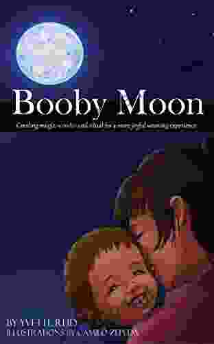 Booby Moon: A Weaning For Toddlers Creating Magic Wonder And Ritual For A More Joyful Weaning Experience