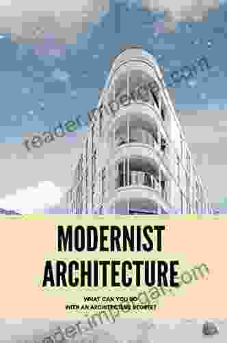 Modernist Architecture: What Can You Do With An Architecture Degree?: Become An Architecture