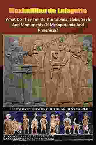 What Do They Tell Us The Tablets Slabs Seals And Monuments Of Mesopotamia And Phoenicia?: Canaan Sumer Babylon Ur Ugarit Tyre Sidon Byblos Nippur Akkadia Assyria Chaldea Nineveh Eridu