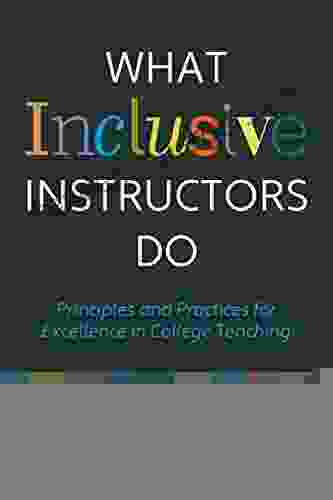 What Inclusive Instructors Do: Principles and Practices for Excellence in College Teaching