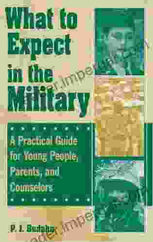 What To Expect In The Military: A Practical Guide For Young People Parents And Counselors