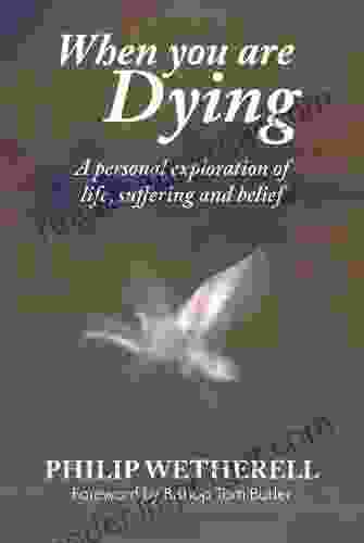 When You Are Dying: A Personal Exploration Of Life Suffering And Belief