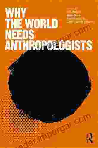 Why The World Needs Anthropologists (Criminal Practice Series)