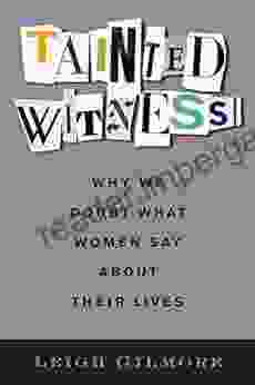 Tainted Witness: Why We Doubt What Women Say About Their Lives (Gender And Culture Series)