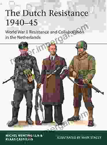 The Dutch Resistance 1940 45: World War II Resistance And Collaboration In The Netherlands (Elite)