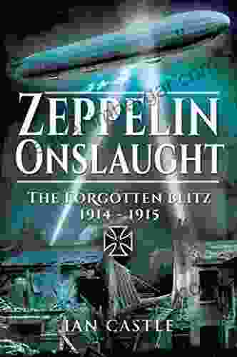 Zeppelin Onslaught: The Forgotten Blitz 1914 1915